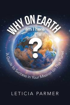 Paperback Why on Earth?: A Guide to Success in Your Mission on This Planet Book