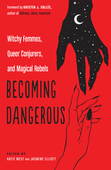 Paperback Becoming Dangerous: Witchy Femmes, Queer Conjurers, and Magical Rebels Book