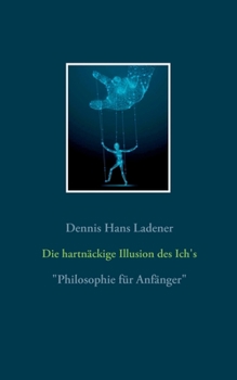 Paperback Die hartnäckige Illusion des Ich's: Philosophie für Anfänger [German] Book