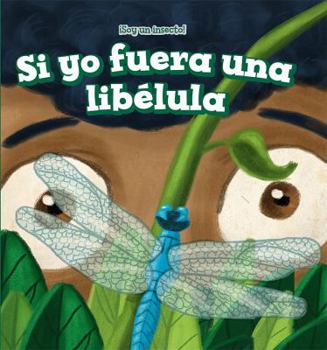 Paperback Si Yo Fuera Una Libélula (If I Were a Dragonfly) [Spanish] Book