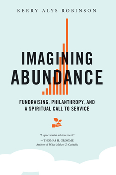 Paperback Imagining Abundance: Fundraising, Philanthropy, and a Spiritual Call to Service Book
