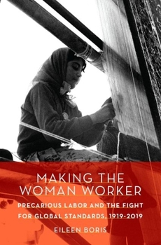 Hardcover Making the Woman Worker: Precarious Labor and the Fight for Global Standards, 1919-2019 Book