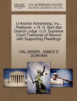 Paperback U-Anchor Advertising, Inc., Petitioner, V. N. H. Burt DBA Granot Lodge. U.S. Supreme Court Transcript of Record with Supporting Pleadings Book