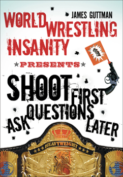 Paperback World Wrestling Insanity Presents: Shoot First ... Ask Questions Later Book