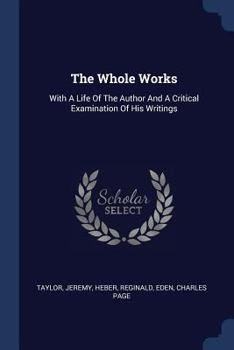 Paperback The Whole Works: With A Life Of The Author And A Critical Examination Of His Writings Book