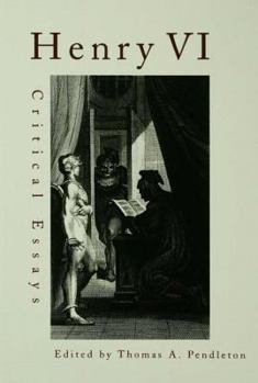 Henry VI: Critical Essays (Shakespeare Criticism, 22)