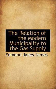 Paperback The Relation of the Modern Municipality to the Gas Supply Book