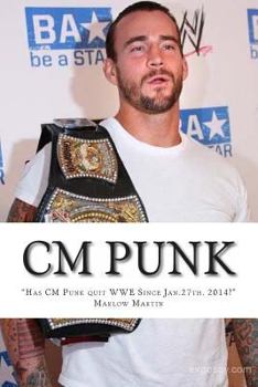 Paperback CM Punk: The CM Punk Story "Has he quit the WWE Since Jan. 27th. 2014?" Book