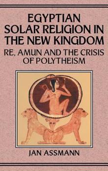 Hardcover Egyptian Solar Religion in the New Kingdom: Re, Amun and the Crisis of Polytheism Book