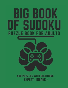 Paperback Big Book of Sudoku: Sudoku Puzzle Book For Adults with Solutions, Expert ( Insane ) Sudoku, Sudoku 600 Puzzles Book