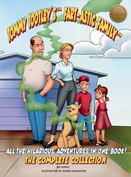 Tommy Tootley's Fart-astic Family, The Complete Collection - Premium Edition: All five hilarious Tootley adventures in one premium-quality book!