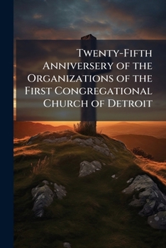 Paperback Twenty-Fifth Anniversery of the Organizations of the First Congregational Church of Detroit Book