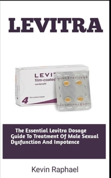 Paperback Levitra: The Essential Levitra Dosage Guide To Treatment Of Male Sexual Dysfunction And Impotence Book
