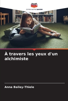 À travers les yeux d'un alchimiste (French Edition)