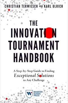 Paperback The Innovation Tournament Handbook: A Step-By-Step Guide to Finding Exceptional Solutions to Any Challenge Book