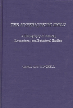 Hardcover The Hyperkinetic Child: A Bibliography of Medical, Educational, and Behavioral Studies Book