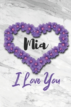 Mia I Love You: Flowers & Marble Romance Prosperity and Bashfulness - Motivational & Inspirational Women & Girls Funny Notebook Wide Ruled Lined ... 2020 Love Romance Beauty & Perfection