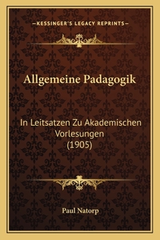 Paperback Allgemeine Padagogik: In Leitsatzen Zu Akademischen Vorlesungen (1905) [German] Book