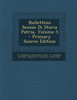 Paperback Bullettino Senese Di Storia Patria, Volume 5 - Primary Source Edition [Italian] Book