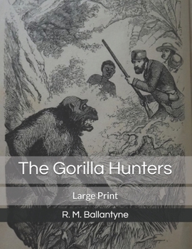 Paperback The Gorilla Hunters: Large Print Book