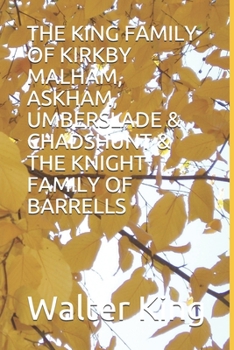 Paperback The King Family of Kirkby Malham, Askham, Umberslade & Chadshunt & the Knight Family of Barrells Book
