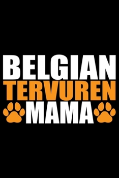 Belgian Tervuren Mama: Cool Belgian Tervuren Dog Mom Journal Notebook - Belgian Tervuren Puppy Lover Gifts – Funny Belgian Tervuren Dog Notebook - Belgian Tervuren Owner Gifts. 6 x 9 in 120 pages