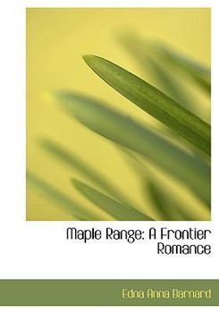 Paperback Maple Range: A Frontier Romance (Large Print Edition) [Large Print] Book