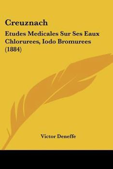 Creuznach: Etudes Medicales Sur Ses Eaux Chlorurees, Iodo Bromurees (1884)