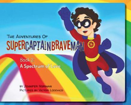 Hardcover The Adventures of SuperCaptainBraveMan, Book 2: A Spectrum of Love Book