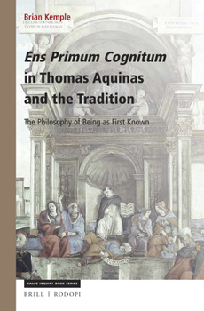 Paperback Ens Primum Cognitum in Thomas Aquinas and the Tradition: The Philosophy of Being as First Known Book