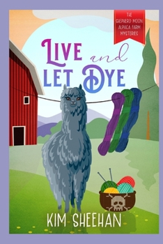 Live and Let Dye - Book #3 of the Shepherd Moon Alpaca Farm Mysteries