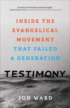 Hardcover Testimony: Inside the Evangelical Movement That Failed a Generation Book