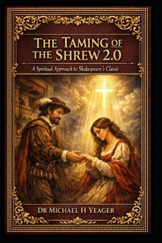 The Taming of the Shrew 2.0: A Spiritual Approach to Shakespeare's Classic