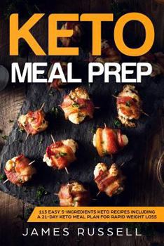 Paperback Keto Meal Prep: 113 Easy 5-Ingredients Keto Recipes Including a 21-Day Keto Meal Plan for Rapid Weight Loss Book