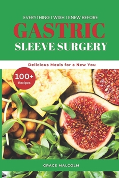 Paperback Everything I Wish I Knew Before Gastric Sleeve Surgery: 100+ Delicious Meals for a New You Book