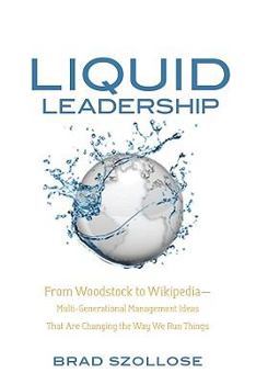 Hardcover Liquid Leadership: From Woodstock to Wikipedia Multigenerational Management Ideas That Are Changing the Way We Run Things Book