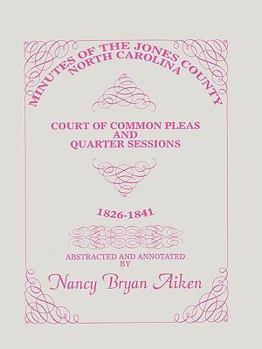 Paperback Minutes of the Jones County, North Carolina, Court of Common Pleas and Quarter Sessions, 1826-1841 Book