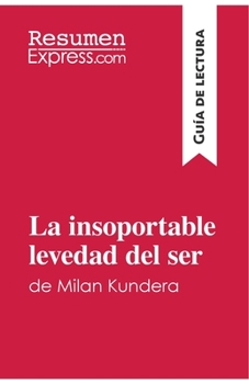 Paperback La insoportable levedad del ser de Milan Kundera (Guía de lectura): Resumen y análisis completo [Spanish] Book