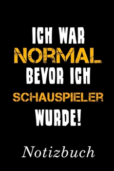 Ich War Normal Bevor Ich Schauspieler Wurde Notizbuch: | Notizbuch mit 110 linierten Seiten | Format 6x9 DIN A5 | Soft cover matt | (German Edition)