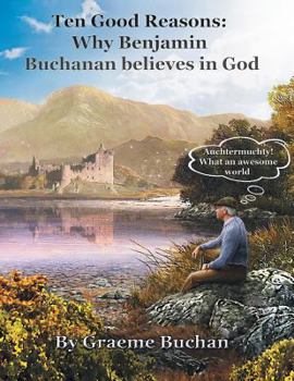 Paperback ''Ten Good Reasons: Why Benjamin Buchanan Believes in God'' Book