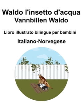 Italiano-Norvegese Waldo l'insetto d'acqua / Vannbillen Waldo Libro illustrato bilingue per bambini (Italian Edition)