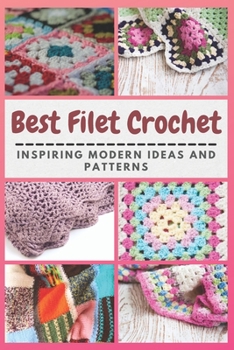 Paperback Best Filet Crochet: Inspiring Modern Ideas and Patterns Book