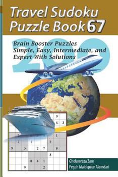 Travel Sudoku Puzzle Book 67: 200 Brain Booster Puzzles - Simple, Easy, Intermediate, and Expert with Solutions