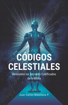 Paperback Códigos Celestiales: Revelando los Secretos Codificados de la Biblia [Spanish] Book