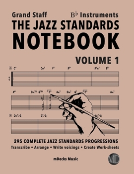 Paperback The Jazz Standards Notebook Vol. 1 Bb Instruments - Grand Staff: 295 Complete Jazz Standards Progressions Book