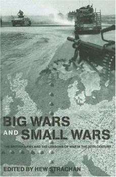 Hardcover Big Wars and Small Wars: The British Army and the Lessons of War in the 20th Century Book