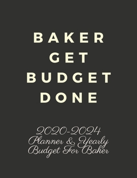 Paperback Baker Get Budget Done: 2020-2024 Five Year Planner and Yearly Budget for Baker, 60 Months Planner and Calendar, Personal Finance Planner Book