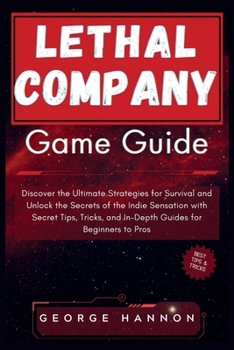 Paperback Lethal Company Game Guide: Discover the Ultimate Strategies for Survival and Unlock the Secrets of the Indie Sensation with Secret Tips, Tricks, Book