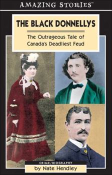 Paperback The Black Donnellys: The Outrageous Tale of Canada's Deadliest Feud (Amazing Stories) Book