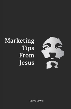 Paperback Marketing Tips From Jesus: Secrets to Growing your Business and Resurrecting your Brand Book